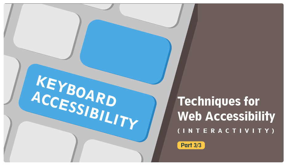 12 Accessibility Techniques You Should Know – Part 3 of 3